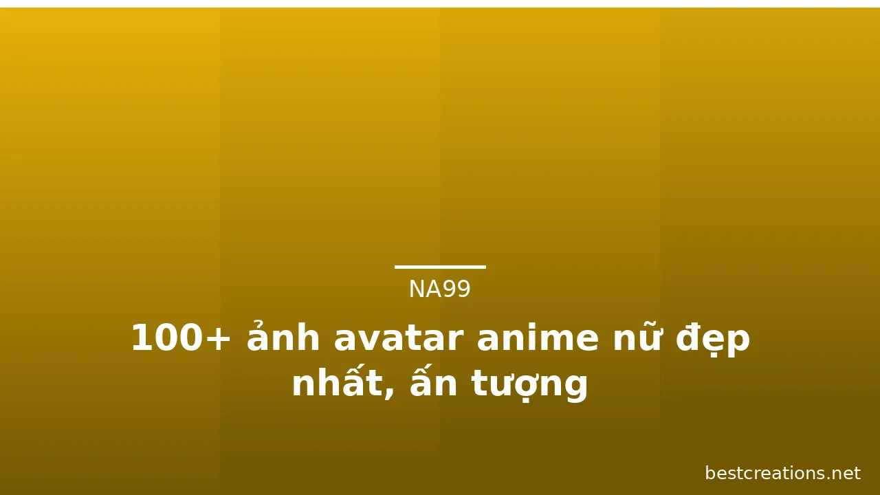 100+ ảnh avatar anime nữ đẹp nhất, ấn tượng