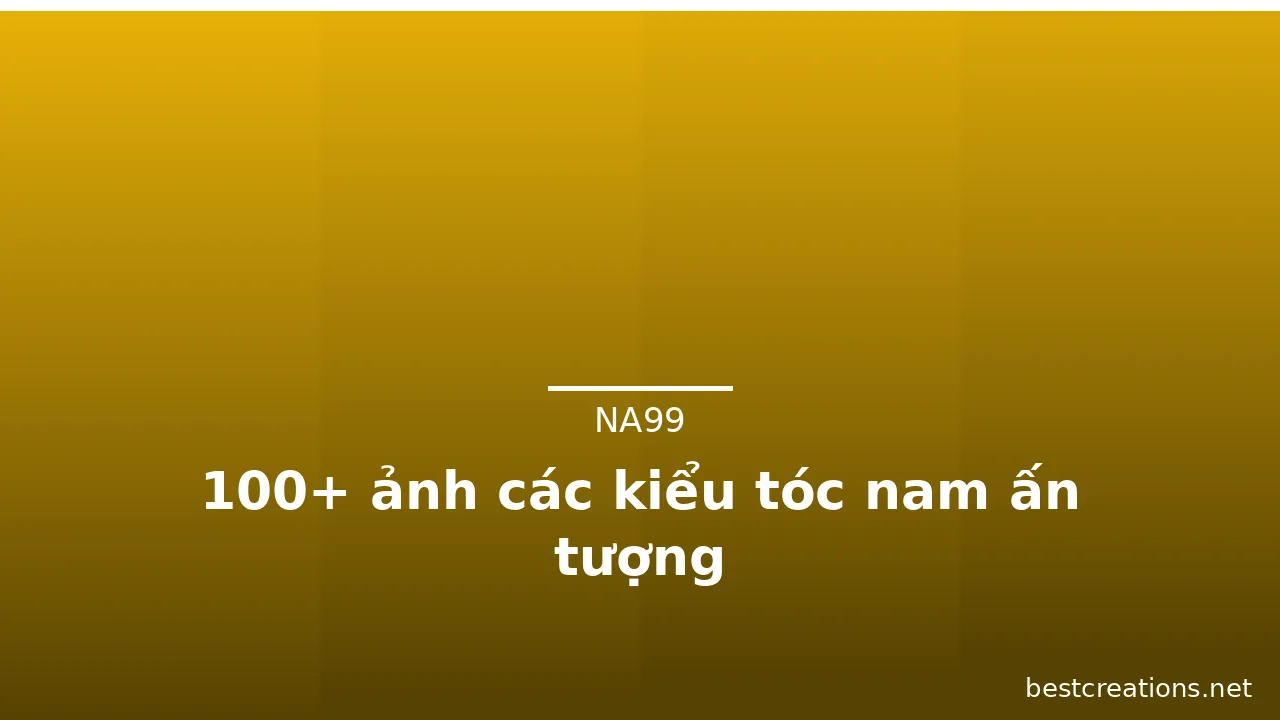 100+ ảnh các kiểu tóc nam ấn tượng