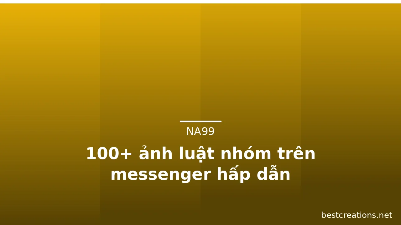 100+ ảnh luật nhóm trên messenger hấp dẫn