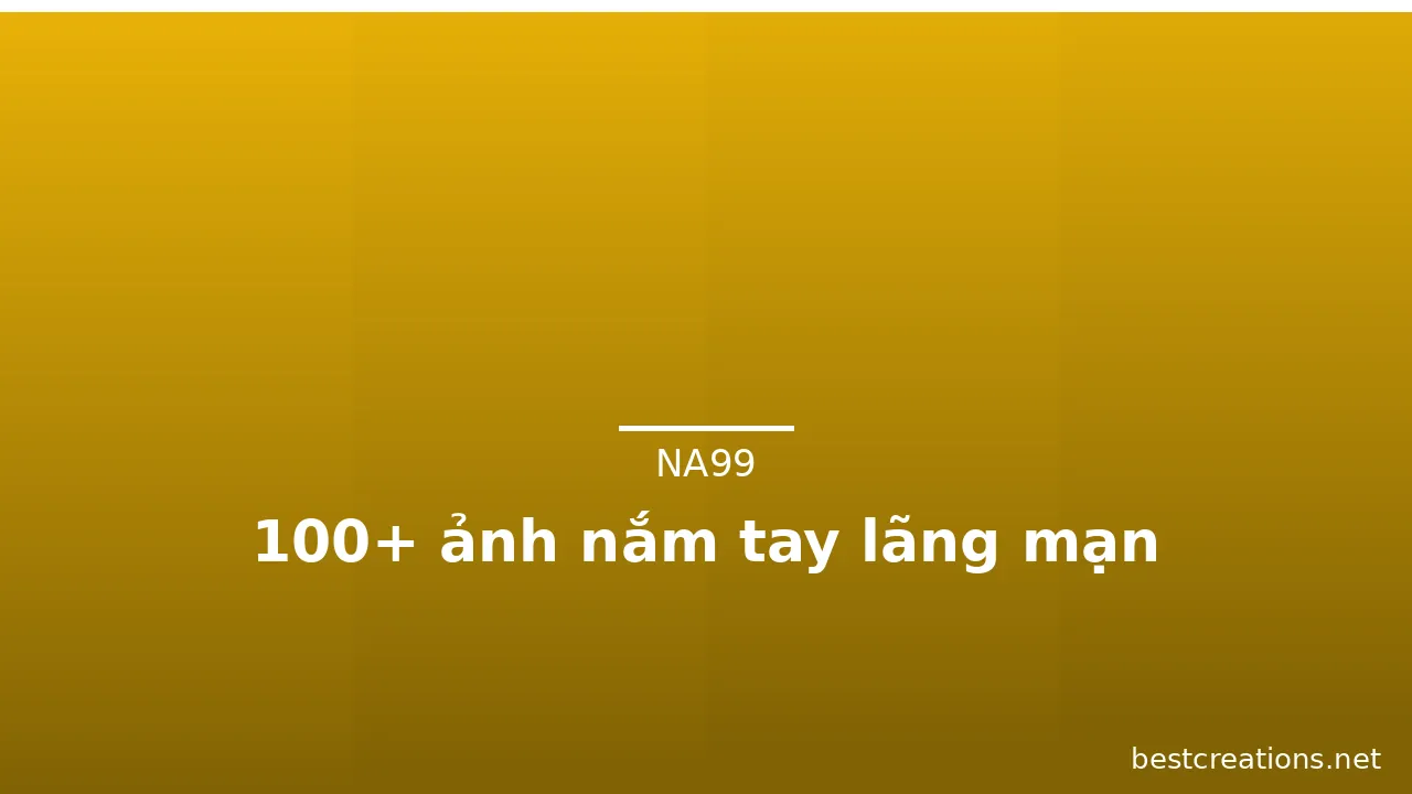 100+ ảnh nắm tay lãng mạn