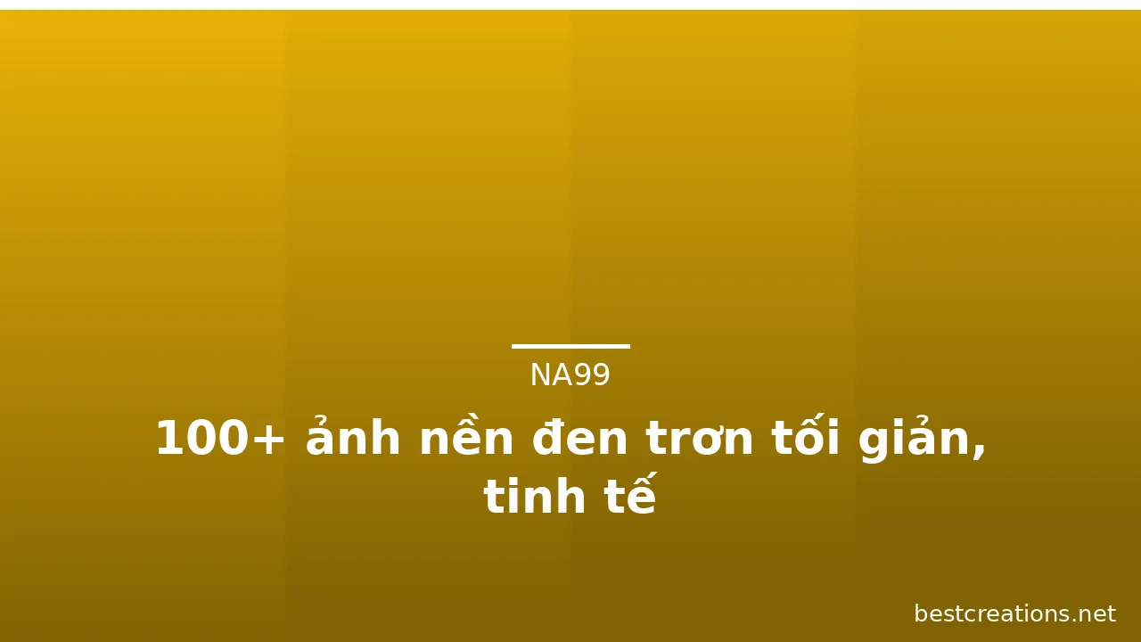 100+ ảnh nền đen trơn tối giản, tinh tế