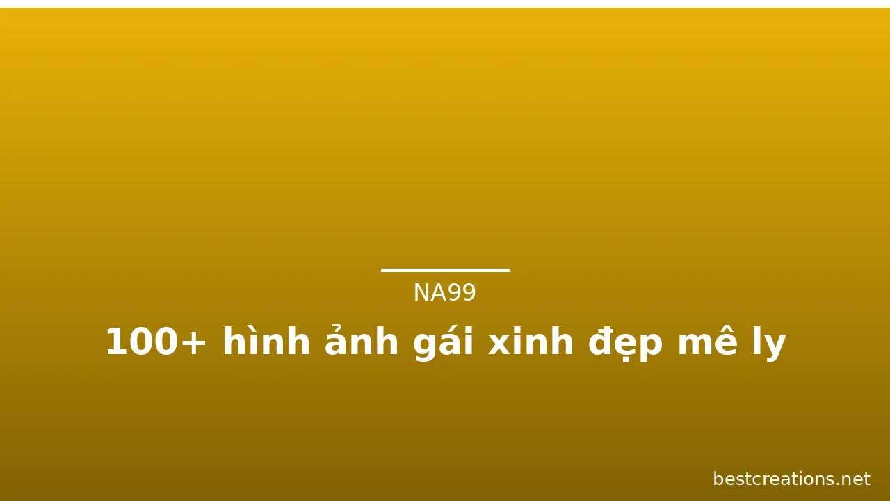100+ hình ảnh gái xinh đẹp mê ly