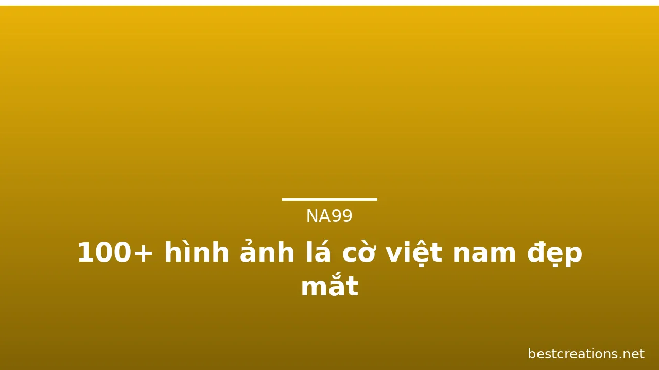 100+ hình ảnh lá cờ việt nam đẹp mắt