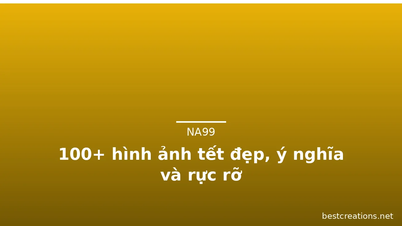 100+ hình ảnh tết đẹp, ý nghĩa và rực rỡ · ảnh 1
