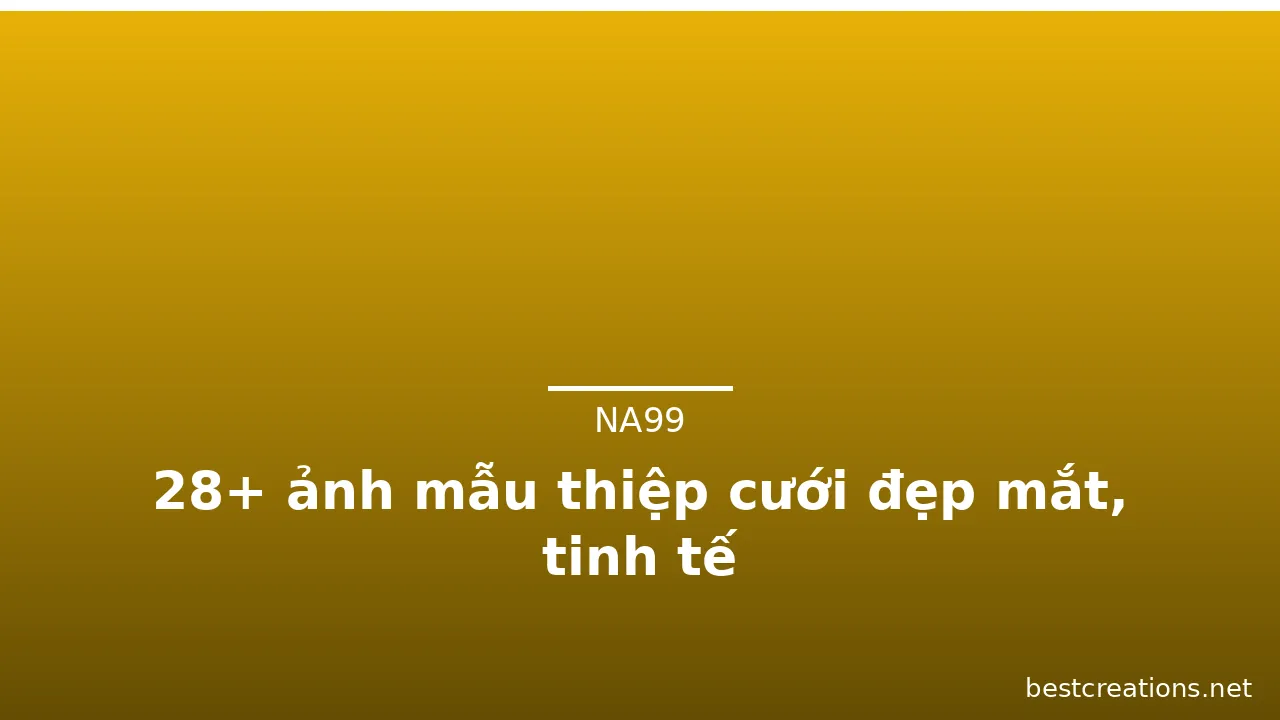 28+ ảnh mẫu thiệp cưới đẹp mắt, tinh tế