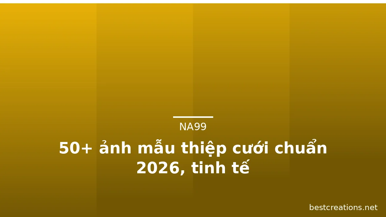 50+ ảnh mẫu thiệp cưới chuẩn 2026, tinh tế