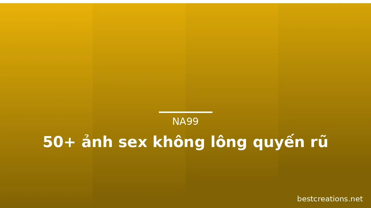 50+ ảnh sex không lông quyến rũ