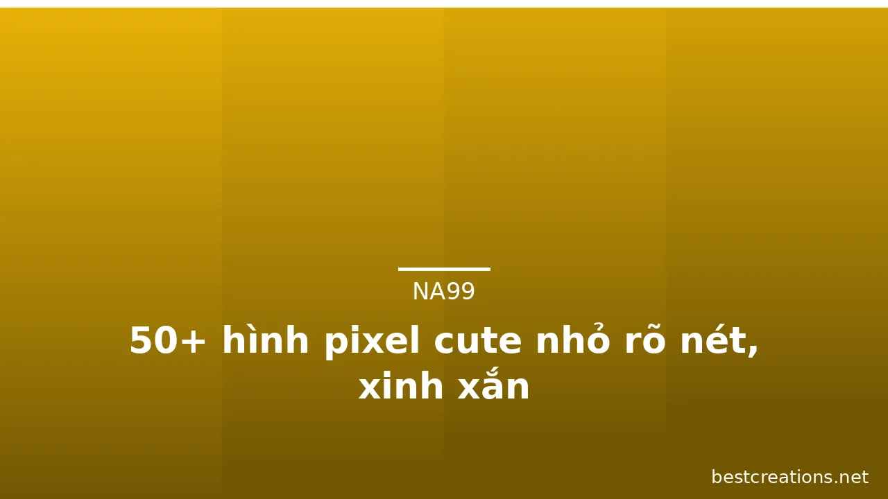 50+ hình pixel cute nhỏ rõ nét, xinh xắn
