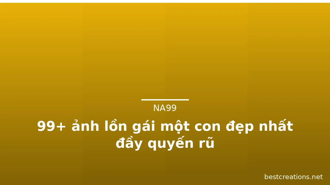 99+ ảnh lồn gái một con đẹp nhất đầy quyến rũ · ảnh 2