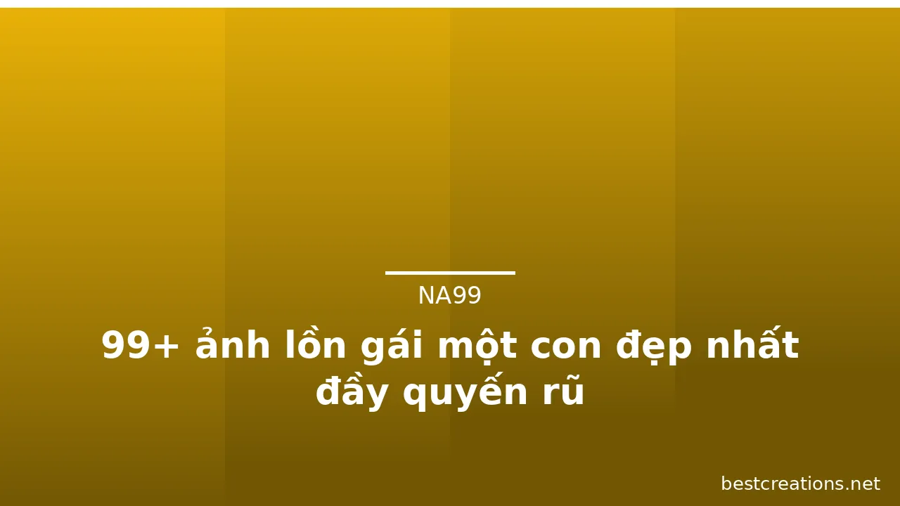 99+ ảnh lồn gái một con đẹp nhất đầy quyến rũ · ảnh 3