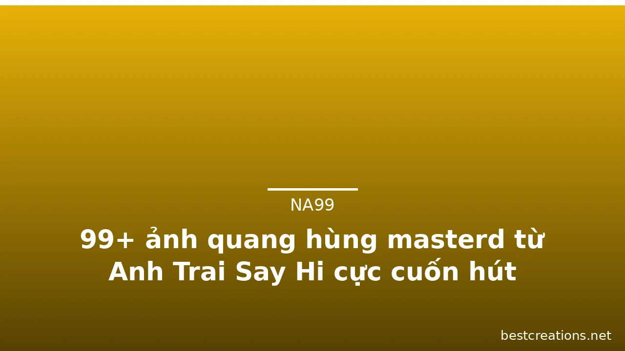 99+ ảnh quang hùng masterd từ Anh Trai Say Hi cực cuốn hút · ảnh 1