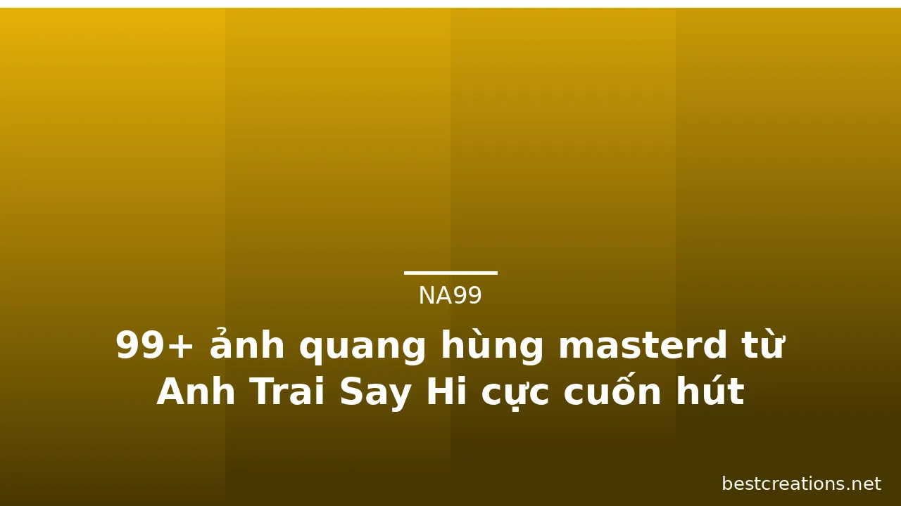 99+ ảnh quang hùng masterd từ Anh Trai Say Hi cực cuốn hút · ảnh 2