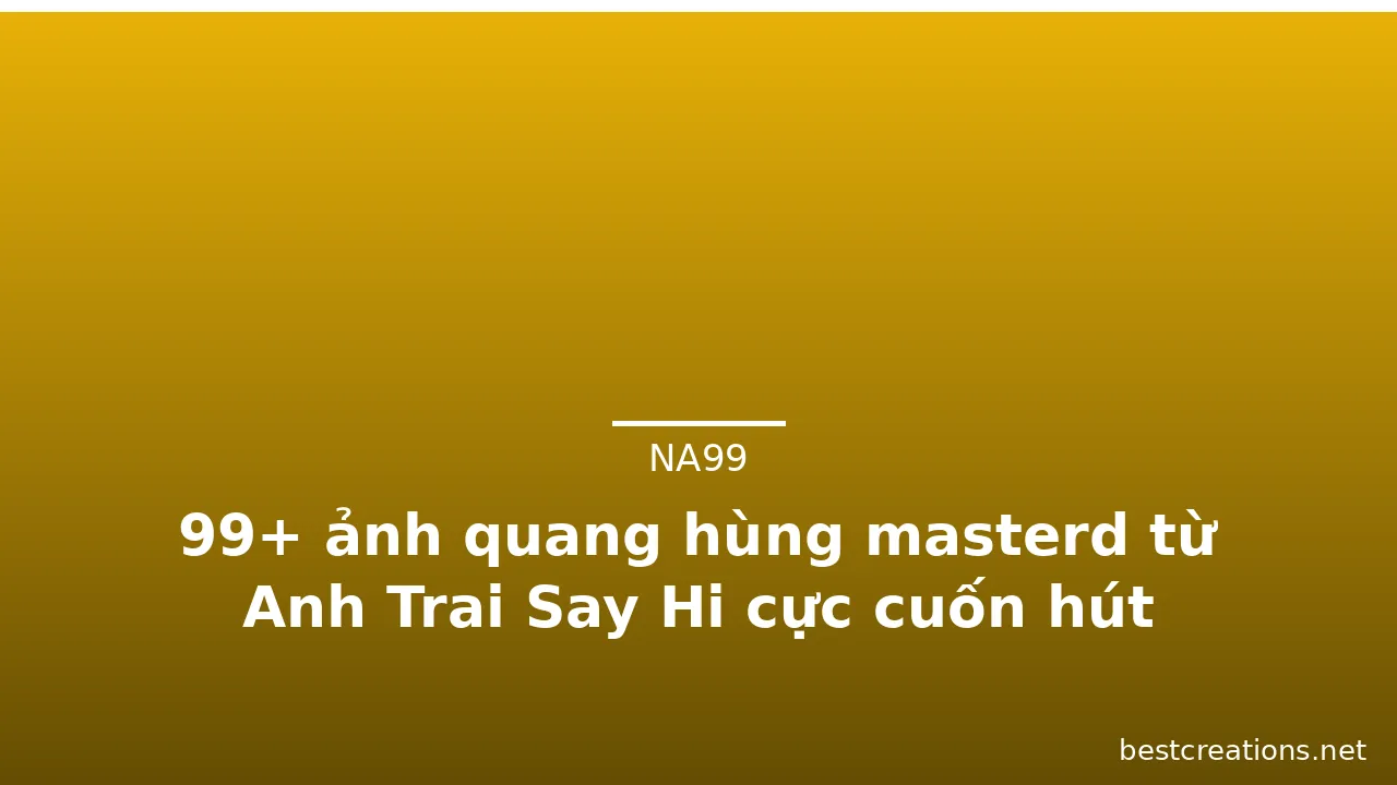 99+ ảnh quang hùng masterd từ Anh Trai Say Hi cực cuốn hút