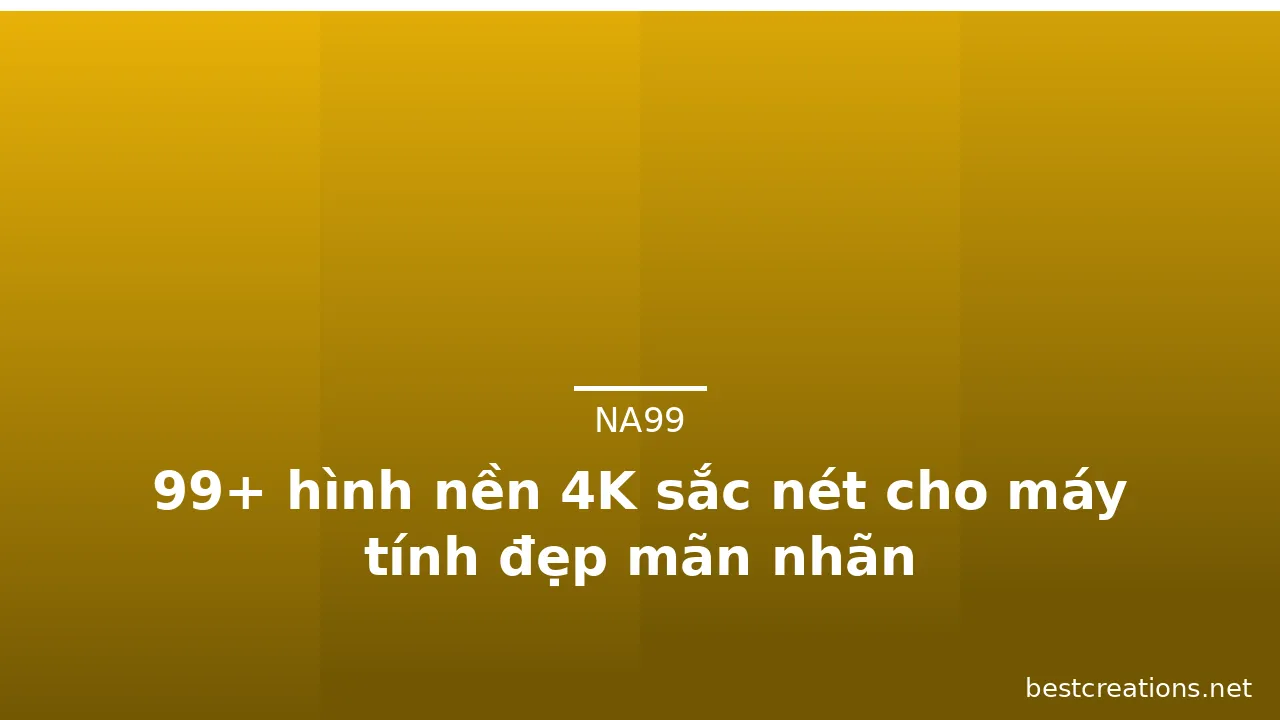 99+ hình nền 4K sắc nét cho máy tính đẹp mãn nhãn · ảnh 3