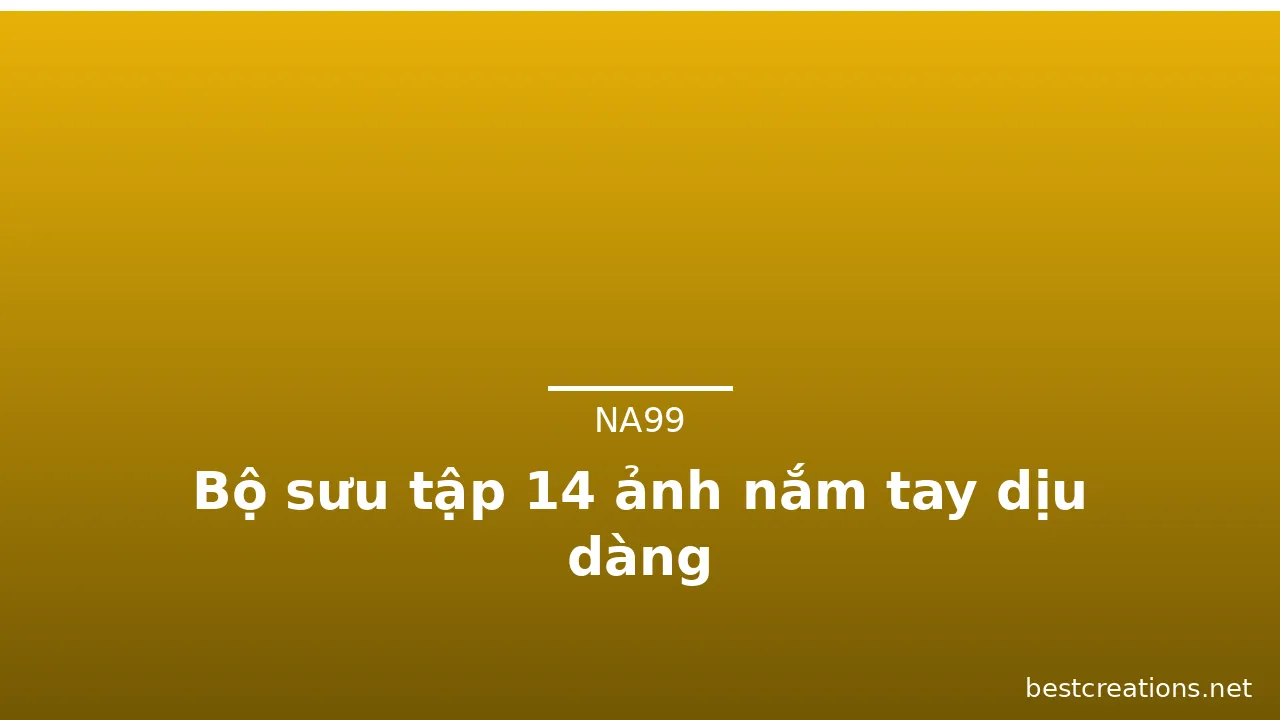Bộ sưu tập 14 ảnh nắm tay dịu dàng · ảnh 1