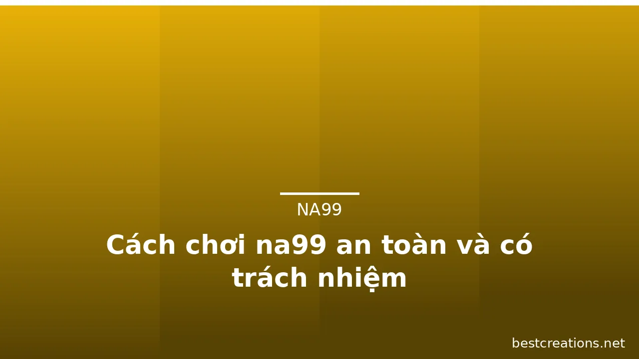 Cách chơi na99 an toàn và có trách nhiệm — na99 · ảnh 2