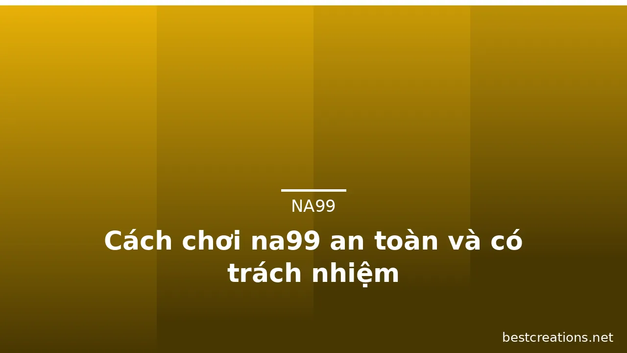 Cách chơi na99 an toàn và có trách nhiệm — na99 · ảnh 3
