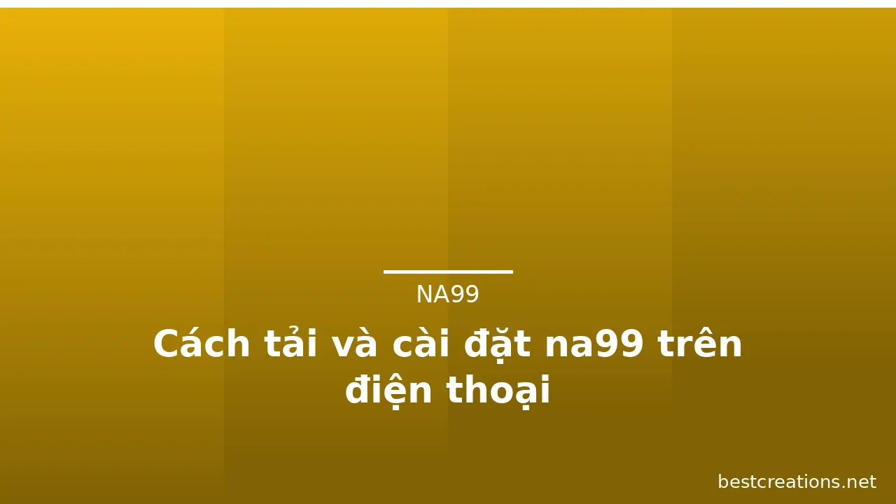 Cách tải và cài đặt na99 trên điện thoại — na99 · ảnh 1