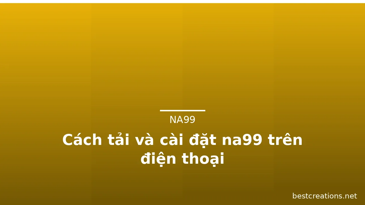 Cách tải và cài đặt na99 trên điện thoại — na99 · ảnh 2