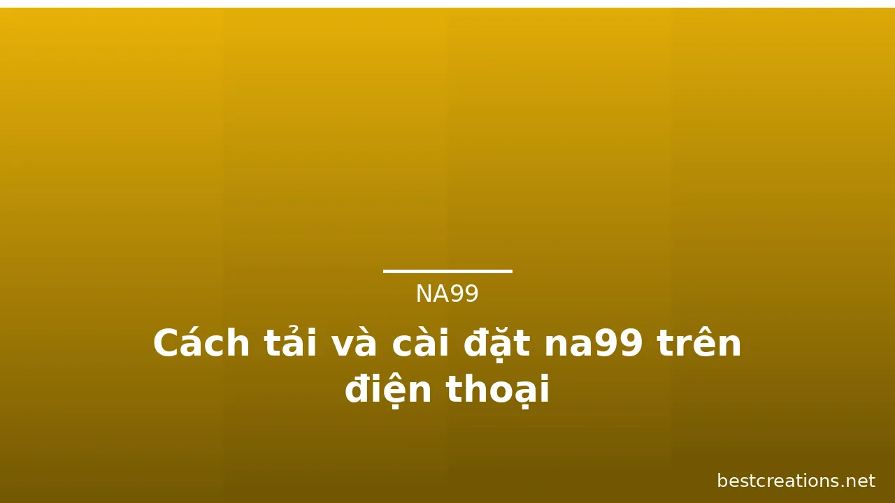 Cách tải và cài đặt na99 trên điện thoại — na99 · ảnh 3