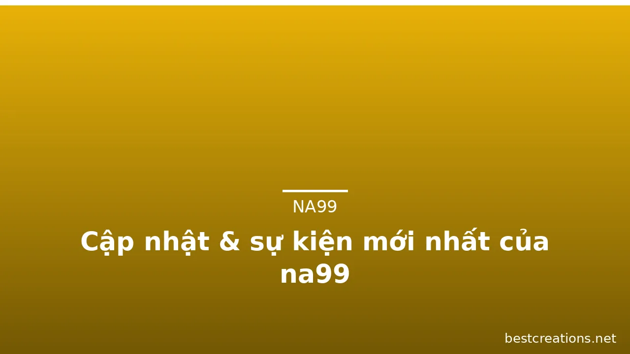 Cập nhật & sự kiện mới nhất của na99 — na99 · ảnh 2