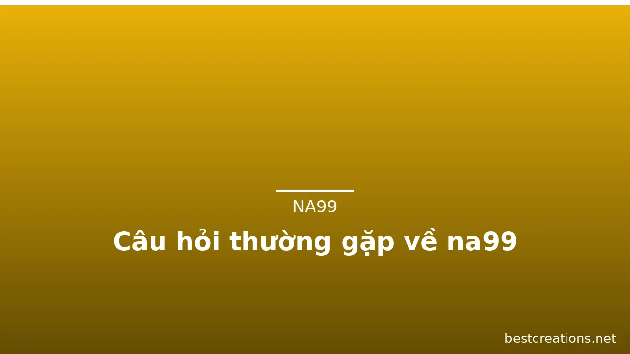 Câu hỏi thường gặp về na99 — na99 · ảnh 1