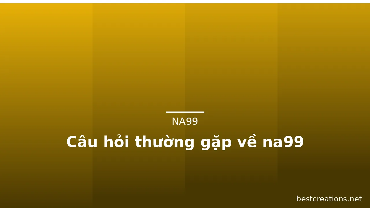 Câu hỏi thường gặp về na99 — na99 · ảnh 3