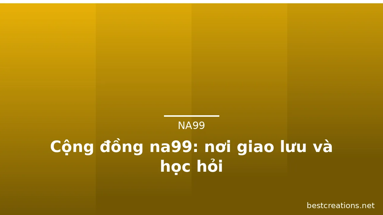 Cộng đồng na99: nơi giao lưu và học hỏi — na99 · ảnh 2