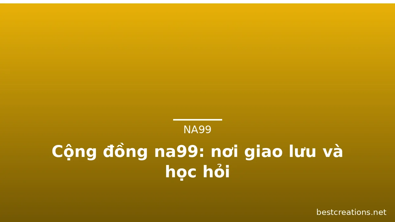 Cộng đồng na99: nơi giao lưu và học hỏi — na99 · ảnh 3