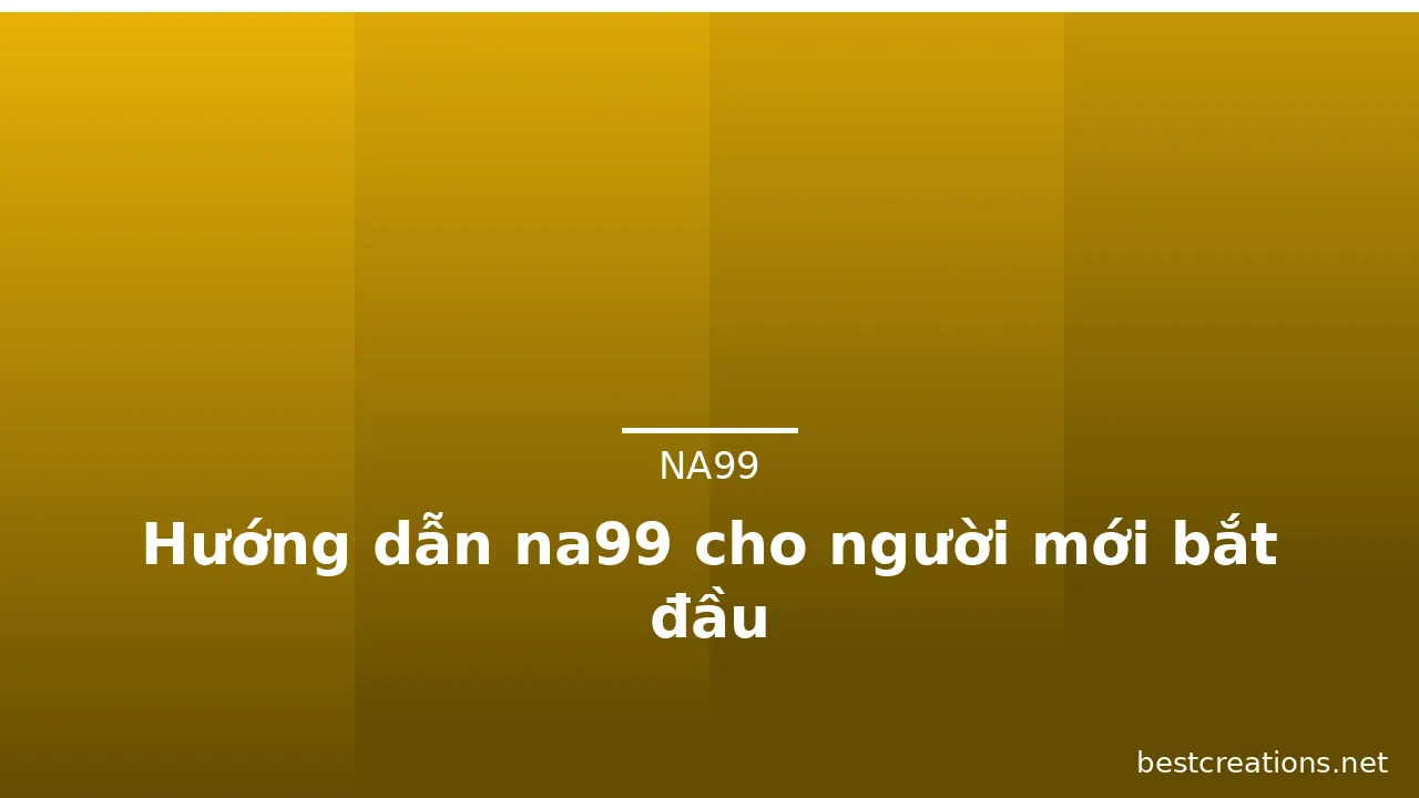 Hướng dẫn na99 cho người mới bắt đầu — na99 · ảnh 1