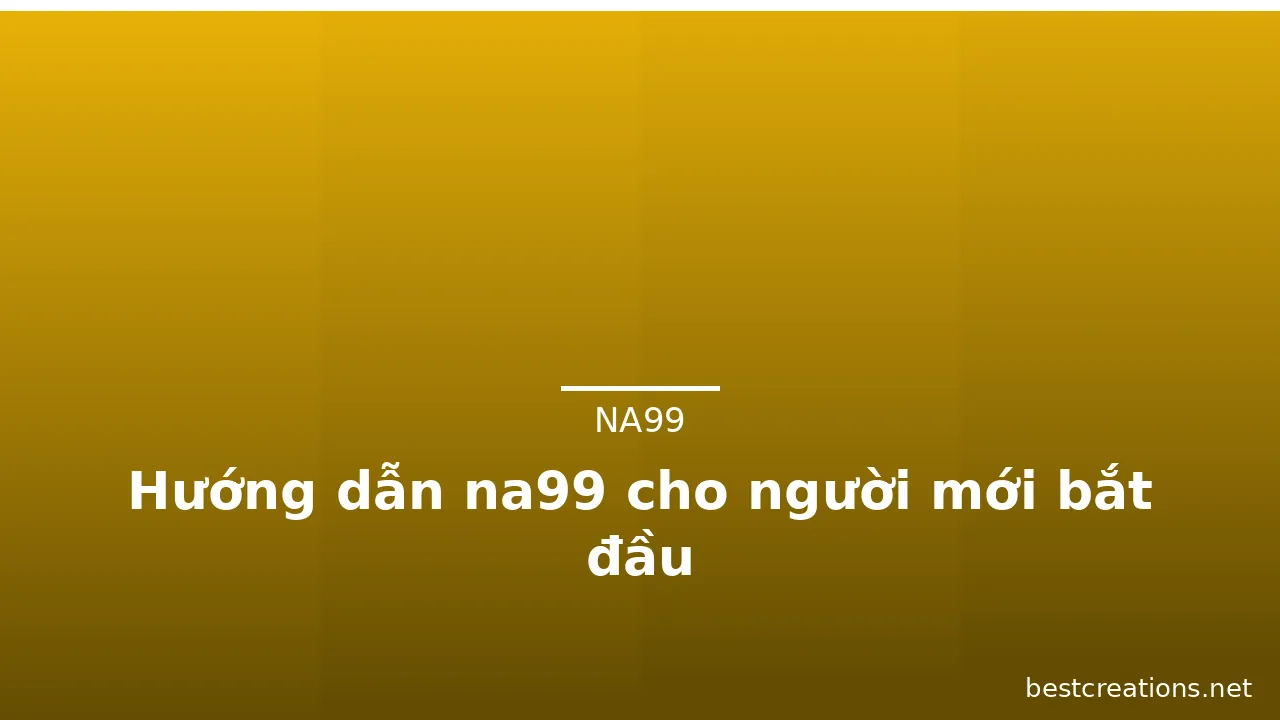 Hướng dẫn na99 cho người mới bắt đầu — na99 · ảnh 2