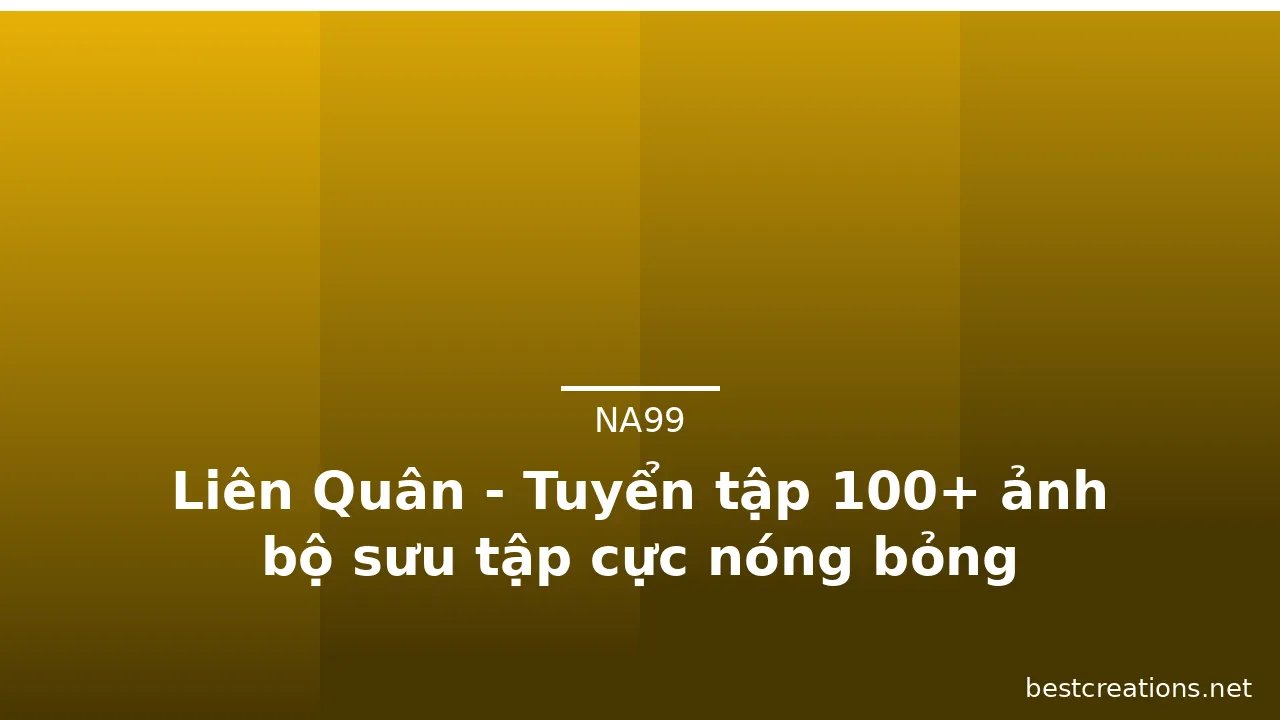 Liên Quân - Tuyển tập 100+ ảnh bộ sưu tập cực nóng bỏng