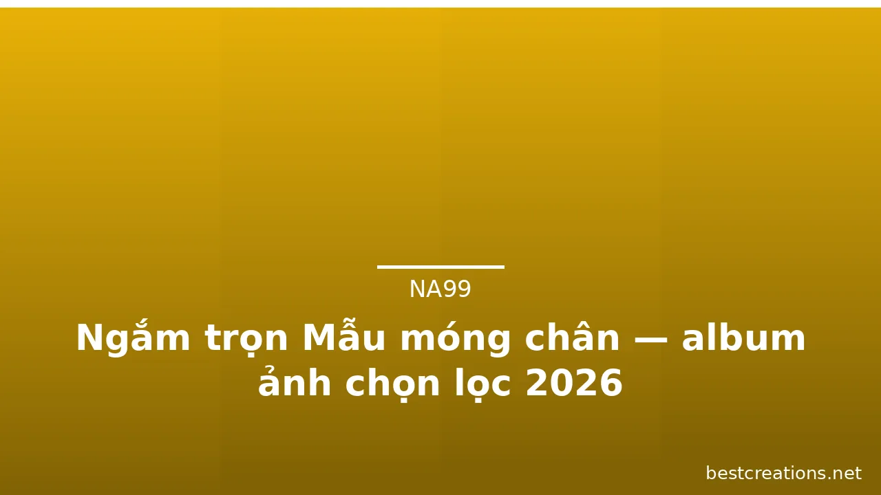 Ngắm trọn Mẫu móng chân — album ảnh chọn lọc 2026 · ảnh 2