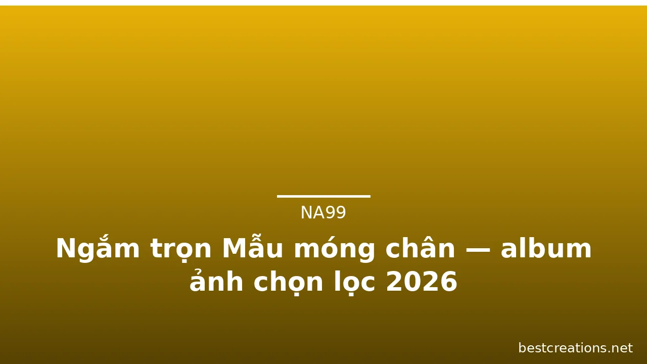 Ngắm trọn Mẫu móng chân — album ảnh chọn lọc 2026 · ảnh 3