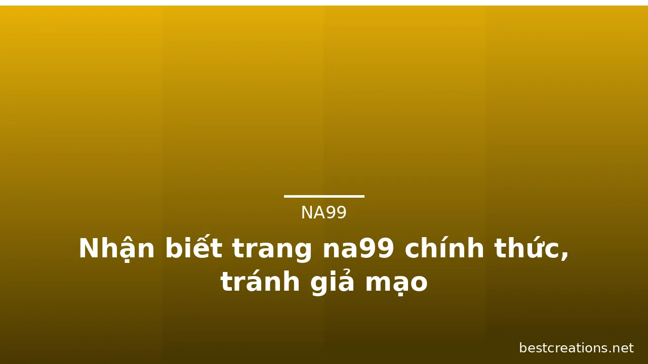 Nhận biết trang na99 chính thức, tránh giả mạo — na99 · ảnh 1