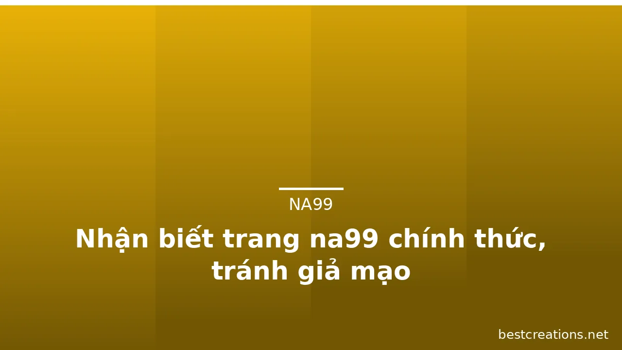 Nhận biết trang na99 chính thức, tránh giả mạo — na99 · ảnh 2
