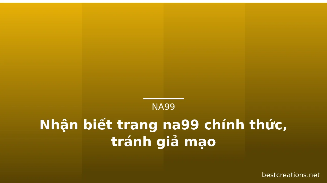 Nhận biết trang na99 chính thức, tránh giả mạo — na99 · ảnh 3