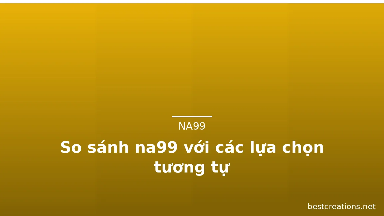 So sánh na99 với các lựa chọn tương tự — na99 · ảnh 2