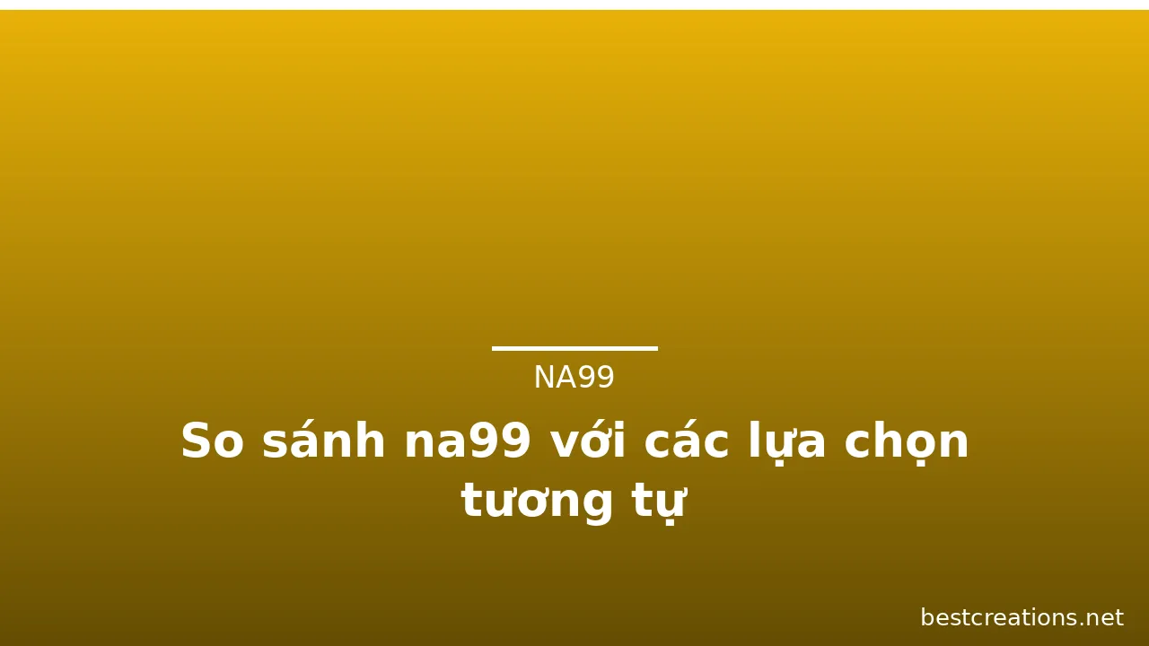 So sánh na99 với các lựa chọn tương tự — na99 · ảnh 3