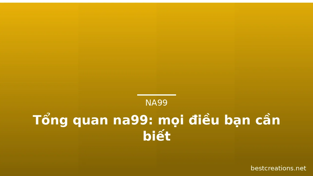 Tổng quan na99: mọi điều bạn cần biết — na99 · ảnh 2