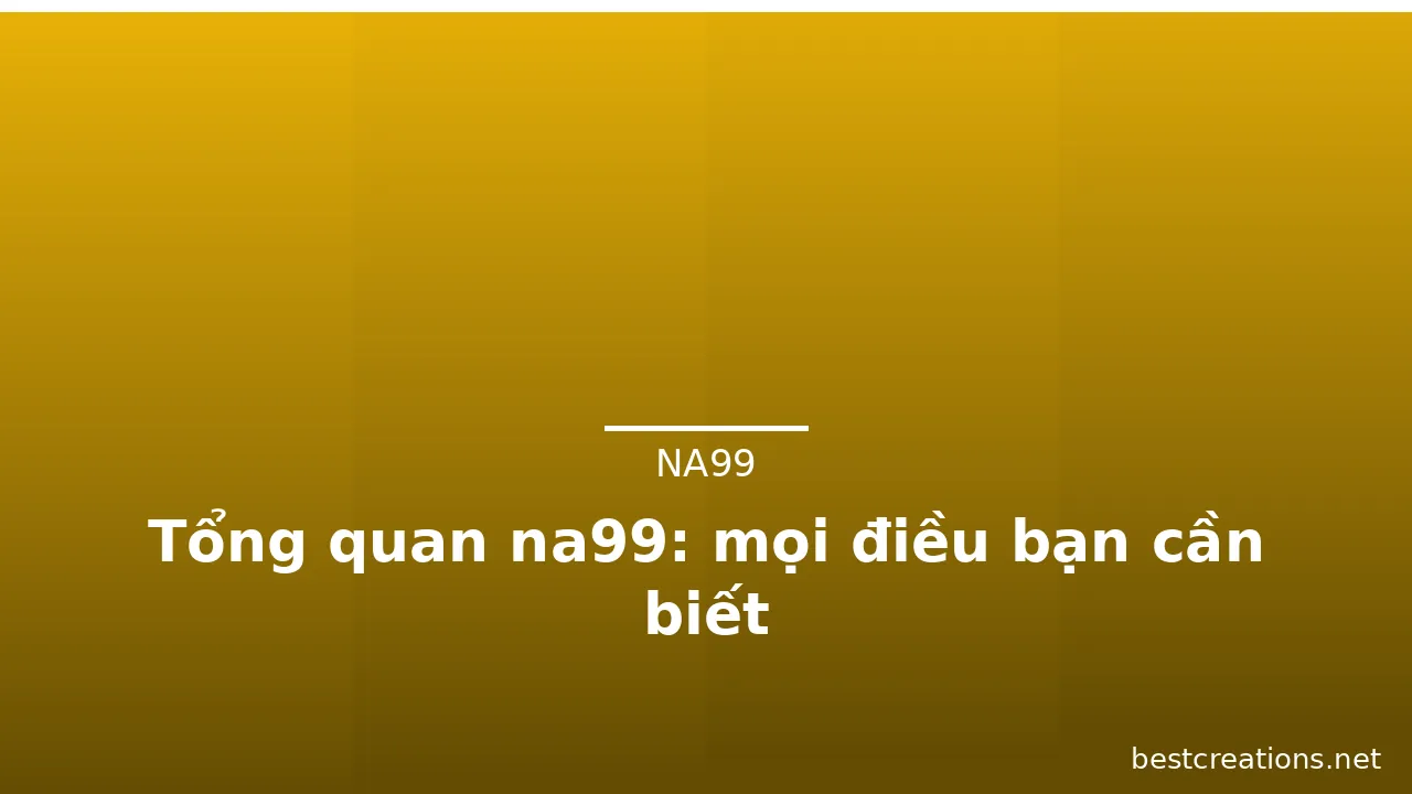 Tổng quan na99: mọi điều bạn cần biết — na99 · ảnh 3