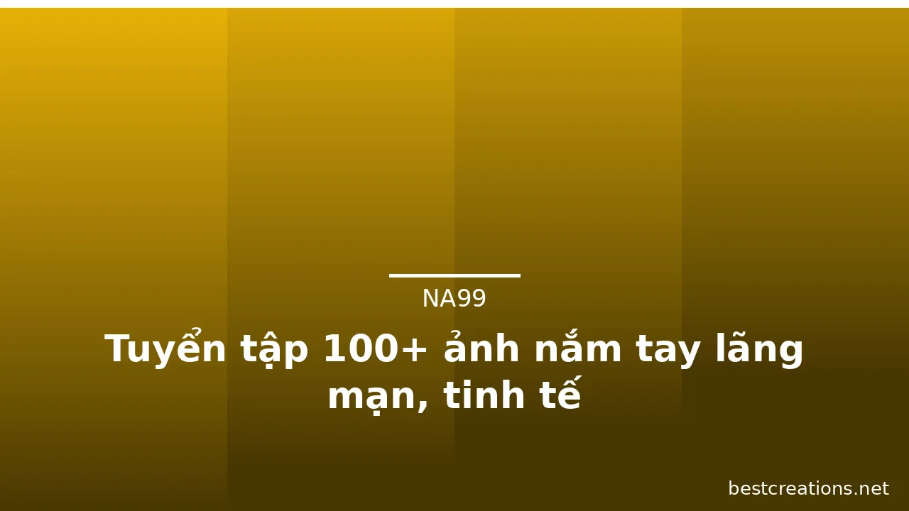 Tuyển tập 100+ ảnh nắm tay lãng mạn, tinh tế · ảnh 2