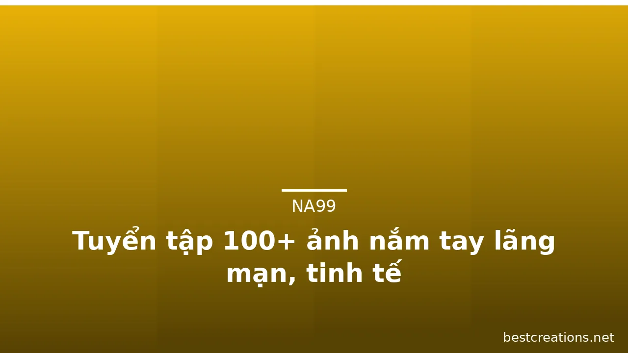 Tuyển tập 100+ ảnh nắm tay lãng mạn, tinh tế · ảnh 3