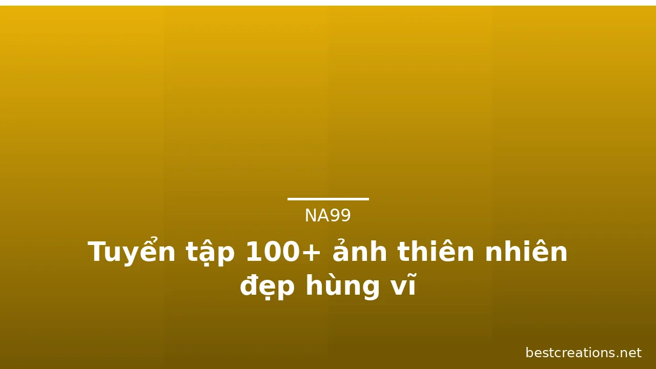 Tuyển tập 100+ ảnh thiên nhiên đẹp hùng vĩ · ảnh 3
