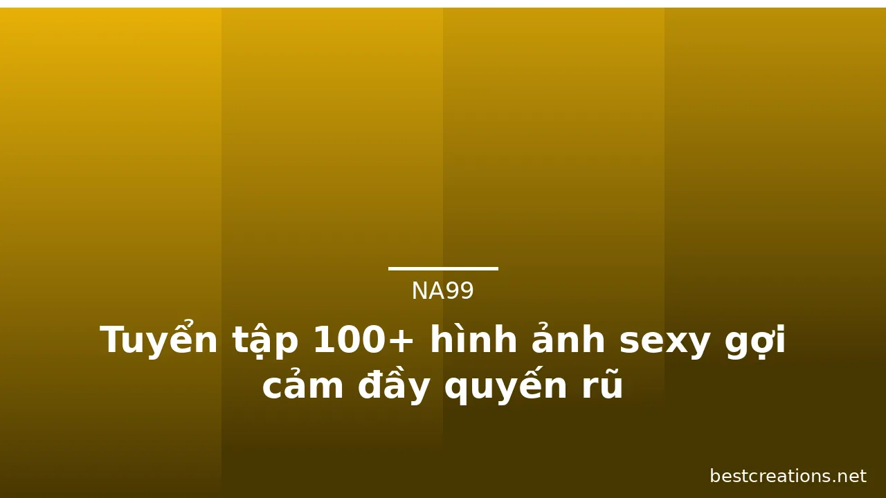 Tuyển tập 100+ hình ảnh sexy gợi cảm đầy quyến rũ · ảnh 1
