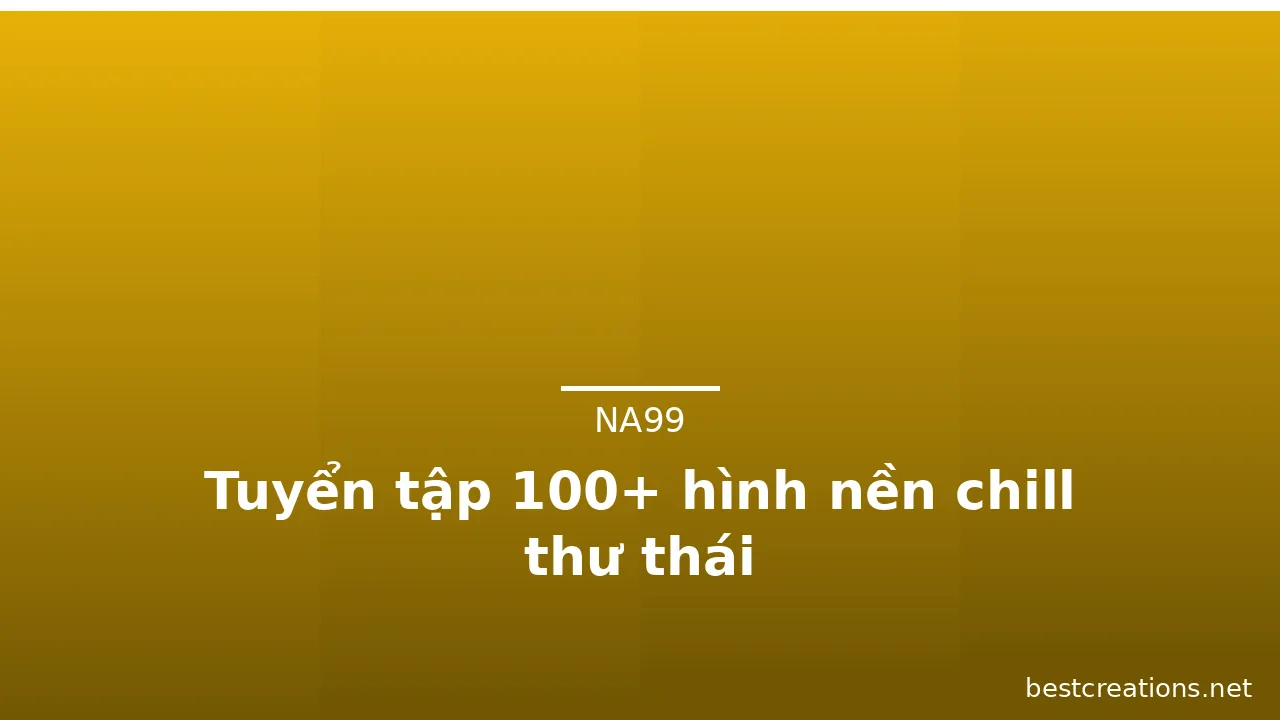 Tuyển tập 100+ hình nền chill thư thái · ảnh 1