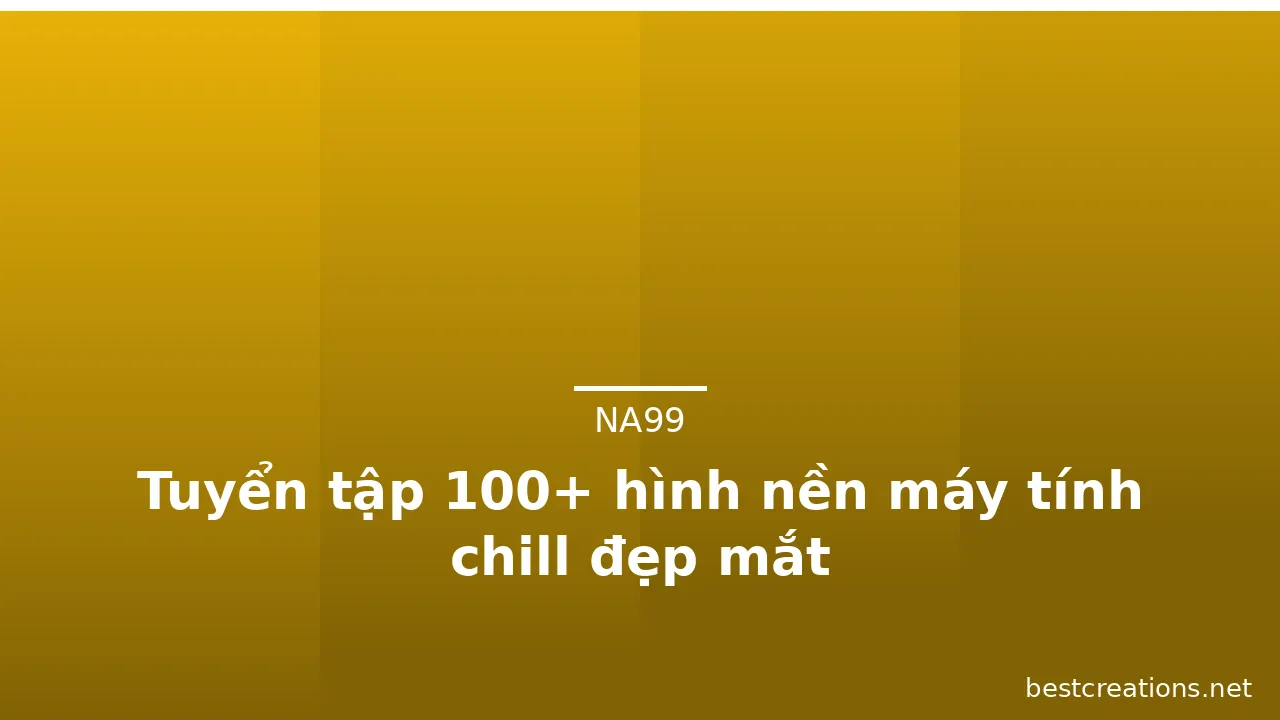 Tuyển tập 100+ hình nền máy tính chill đẹp mắt · ảnh 2