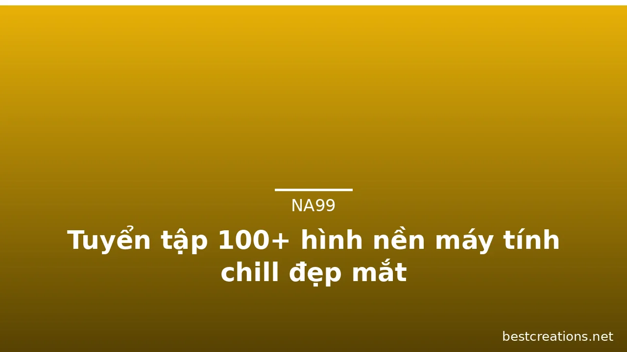 Tuyển tập 100+ hình nền máy tính chill đẹp mắt · ảnh 3